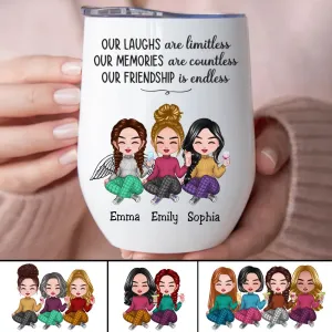 Friends - Our Laughs Are Limitless Our Memories Are Countless Our Friendship Is Endless - Personalized Wine Tumbler